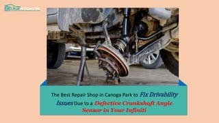 The Best Repair Shop in Canoga Park to Fix Drivability
Issues Due to a Defective Crankshaft Angle
Sensor in Your Infiniti
 
