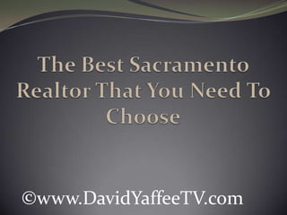 The Best Sacramento Realtor That You Need To Choose ©www.DavidYaffeeTV.com 
