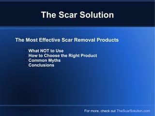 The Scar Solution For more, check out  TheScarSolution.com ,[object Object],[object Object],[object Object],[object Object],[object Object]