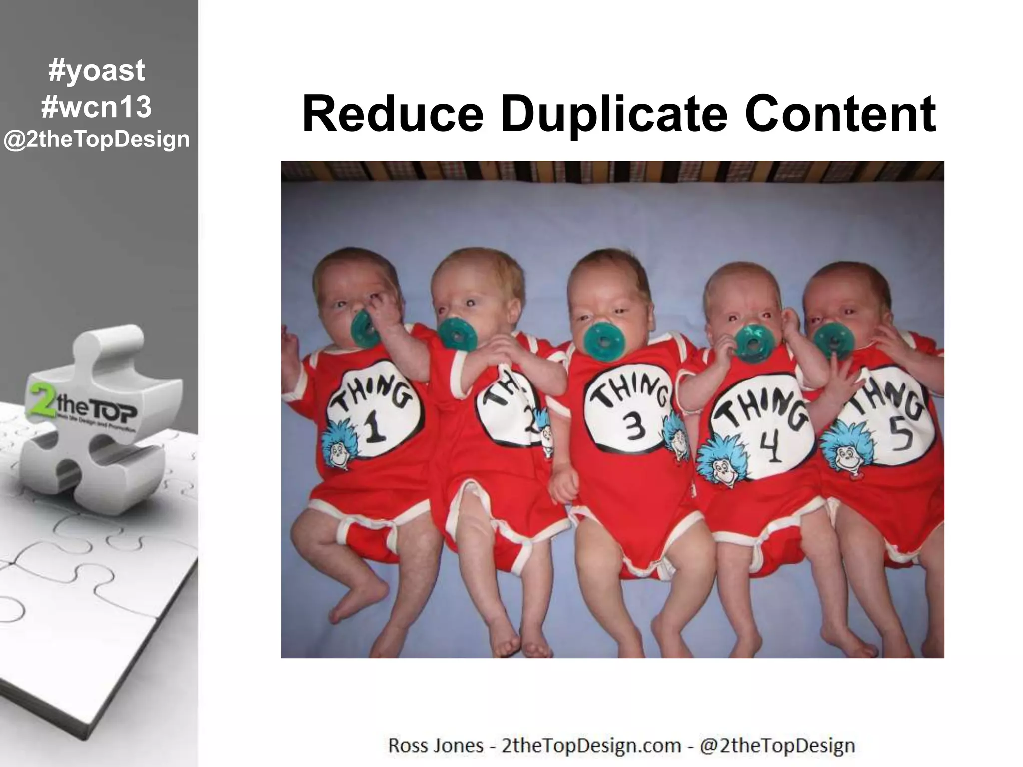 Reduce Duplicate Content
#yoast
#wcn13
@2theTopDesign
 
