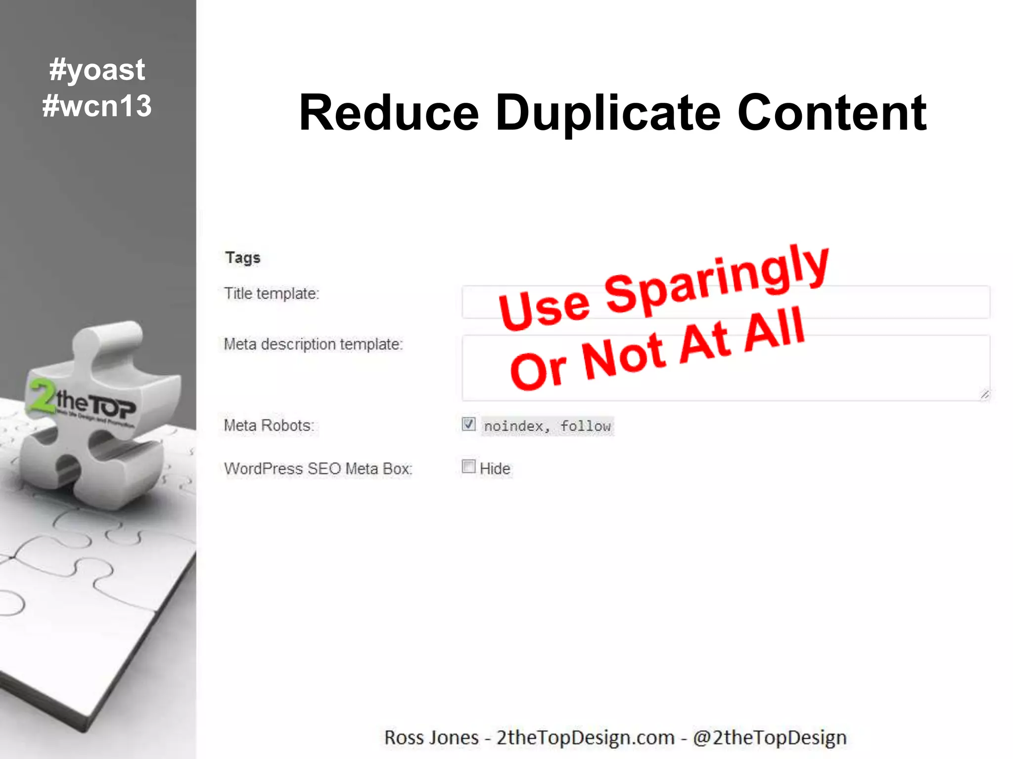 Reduce Duplicate Content
#yoast
#wcn13
 