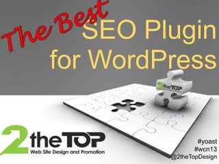 SEO Plugin
for WordPress
#yoast
#wcn13
@2theTopDesign
 