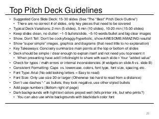 Top Pitch Deck Guidelines
• Suggested Core Slide Deck: 15-30 slides (See “The “Best” Pitch Deck Outline”)
• There are no c...