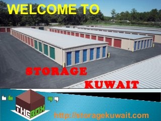 Welcome
Storage Kuwait
WELCOME TO
STORAGE
KUWAIT
http://storagekuwait.com
 