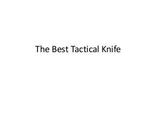 The Best Tactical Knife

 