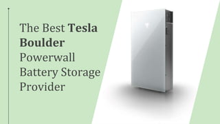The Best Tesla
Boulder
Powerwall
Battery Storage
Provider
 