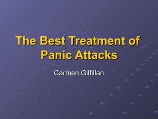 The Best Treatment of  Panic Attacks Carmen Gilfillan 
