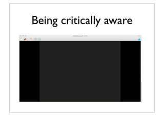 Being critically aware
 