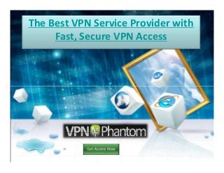 The Best VPN Service Provider with
Fast, Secure VPN Access
 