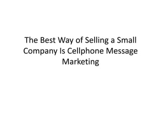 The Best Way of Selling a Small Company Is Cellphone Message Marketing 