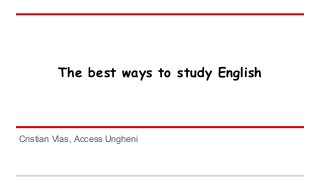 The best ways to study English

Cristian Vlas, Access Ungheni

 