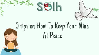 5 tips on How To Keep Your Mind
At Peace
 