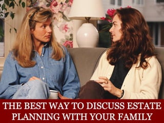The Best Way to Discuss Estate Planning With Your Family