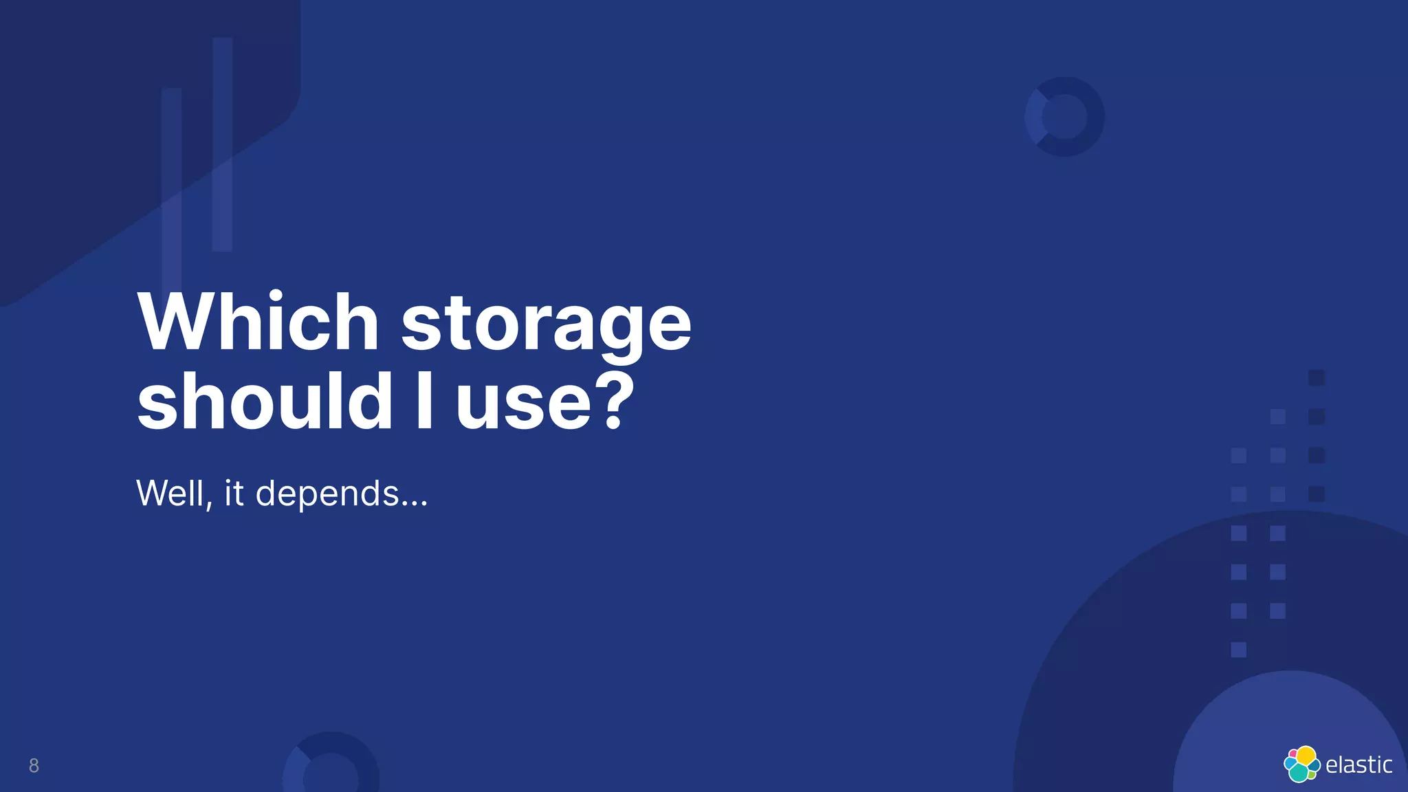 8
Which storage
should I use?
Well, it depends...
 