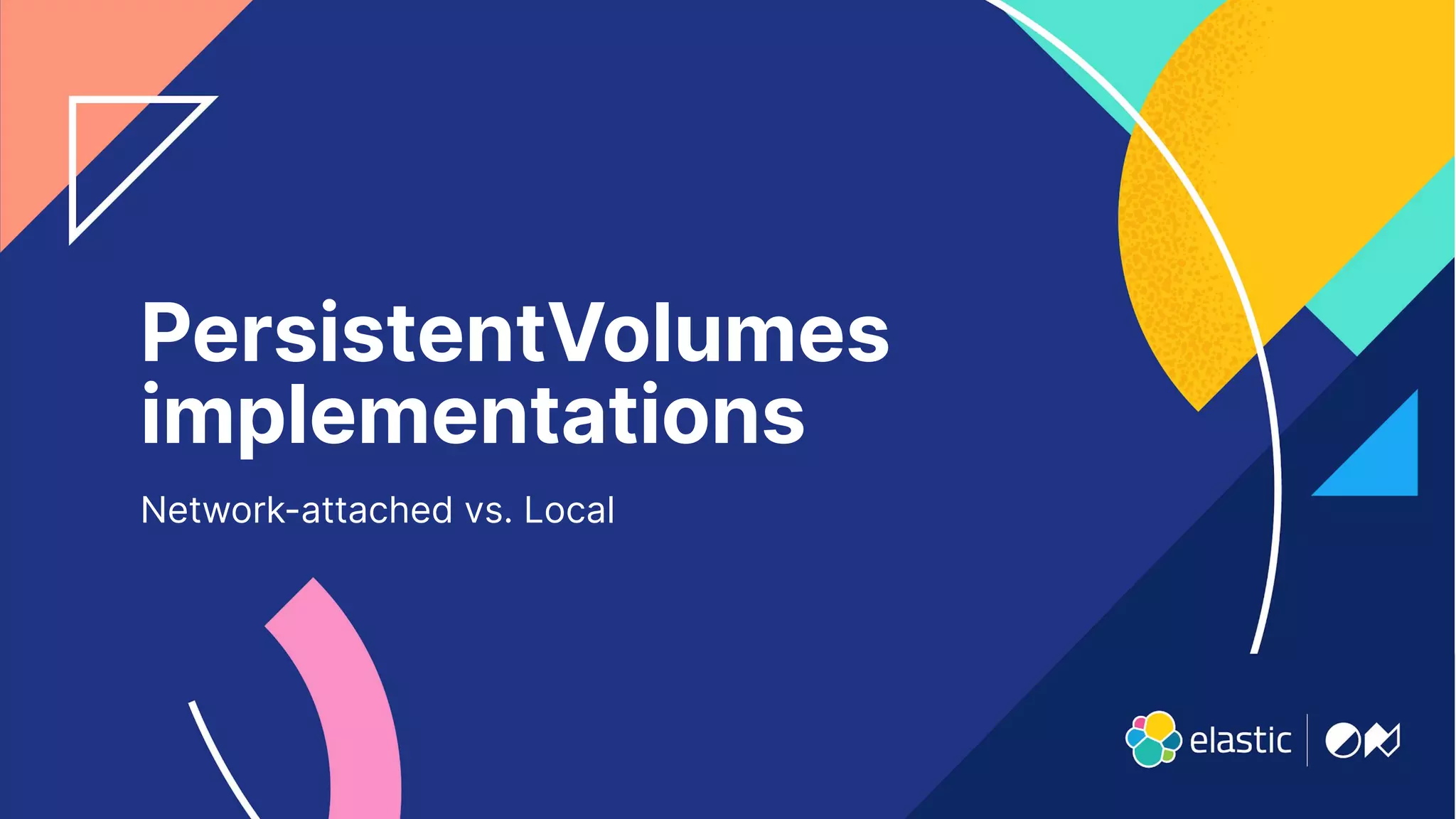 9
PersistentVolumes
implementations
Network-attached vs. Local
 