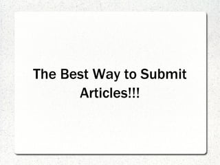 The Best Way to Submit
      Articles!!!
 