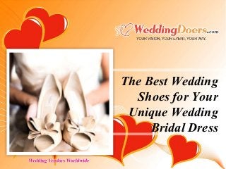 The Best Wedding
Shoes for Your
Unique Wedding
Bridal Dress
 