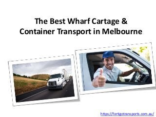 The Best Wharf Cartage &
Container Transport in Melbourne
https://fortigotransports.com.au/
 