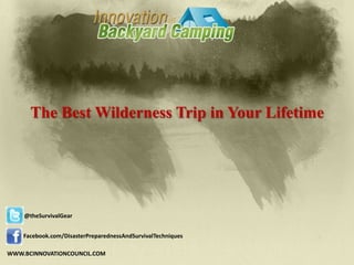 The Best Wilderness Trip in Your Lifetime




    @theSurvivalGear


    Facebook.com/DisasterPreparednessAndSurvivalTechniques

WWW.BCINNOVATIONCOUNCIL.COM
 