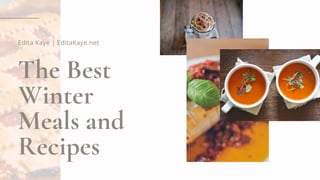 The Best
Winter
Meals and
Recipes
Edita Kaye | EditaKaye.net
 