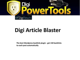 The best Wordpress backlink plugin - get 150 backlinks to each post automatically Digi Article Blaster 