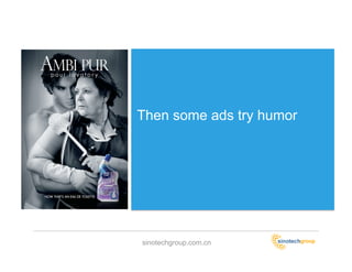 Then some ads try humor




sinotechgroup.com.cn
 