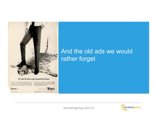 And the old ads we would
rather forget




sinotechgroup.com.cn
 
