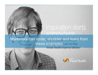Marketers can smile, shudder and learn from
             these examples




                sinotechgroup.com.cn
 