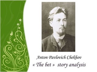 Anton Pavlovich Chekhov
« The bet »  story analysis
 