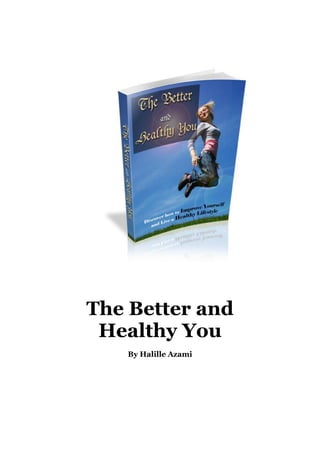 The Better and
Healthy You
By Halille Azami
 