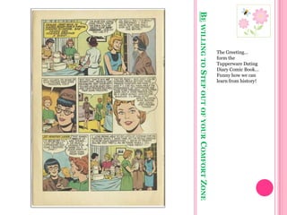 Be willing to Step out of your Comfort ZoneThe Greeting… form the Tupperware Dating Diary Comic Book… Funny how we can learn from history!