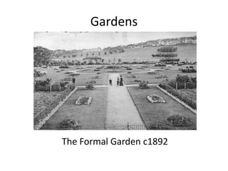 Gardens




The Formal Garden c1892
 