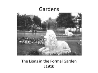 Gardens




The Lions in the Formal Garden
             c1910
 