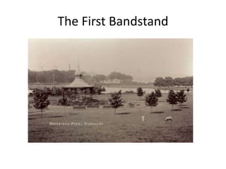 The First Bandstand
 