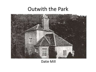 Outwith the Park




     Datie Mill
 