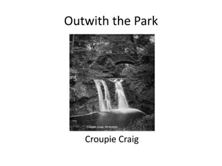 Outwith the Park




   Croupie Craig
 