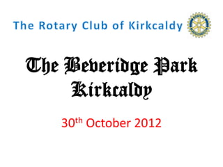 The Beveridge Park
    Kirkcaldy
   30th October 2012
 