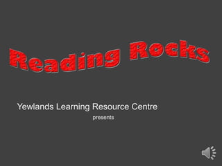 Yewlands Learning Resource Centre
                 presents
 