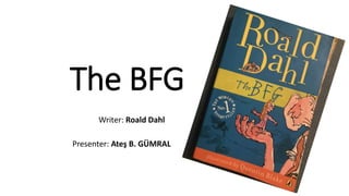 The BFG
Writer: Roald Dahl
Presenter: Ateş B. GÜMRAL
 