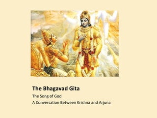 The Bhagavad Gita
The Song of God
A Conversation Between Krishna and Arjuna
 