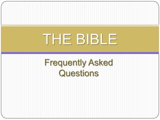 Frequently Asked Questions THE BIBLE 