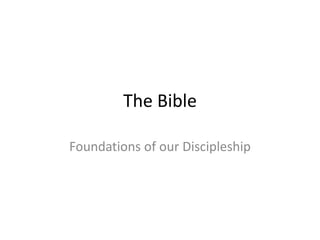 The Bible
Foundations of our Discipleship
 