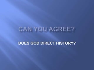 DOES GOD DIRECT HISTORY?
 