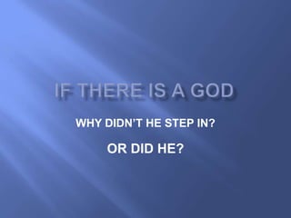 WHY DIDN‟T HE STEP IN?

    OR DID HE?
 