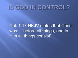    Col. 1:17 NKJV states that Christ
    was: ―before all things, and in
    Him all things consist‖
 