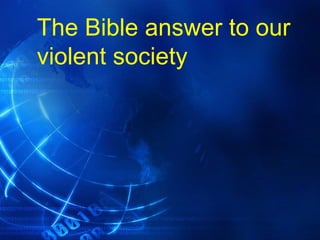 The Bible answer to our violent society 