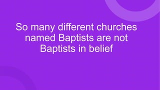 BIBLE BAPTIST IS A NAME NOT
NECESSARILY UNDER BBF
1. Baptist churches have named themselves Baptist Bible or Bible
Baptist...