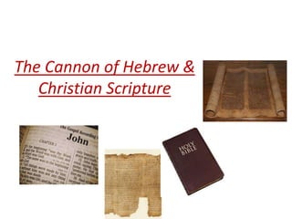 The Cannon of Hebrew &
Christian Scripture
 