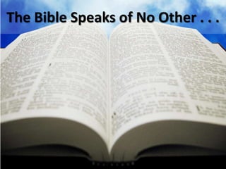 The Bible Speaks of No Other . . . 