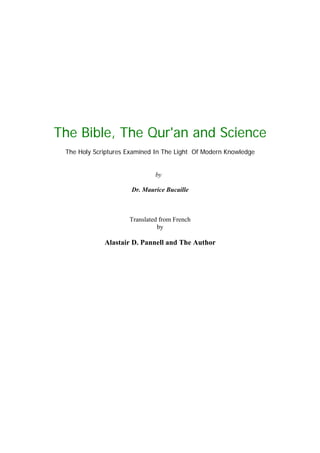 The Bible, The Qur'an and Science
The Holy Scriptures Examined In The Light Of Modern Knowledge
by
Dr. Maurice Bucaille
Translated from French
by
Alastair D. Pannell and The Author
 